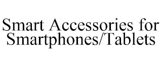 SMART ACCESSORIES FOR SMARTPHONES/TABLETS