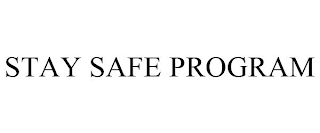 STAY SAFE PROGRAM