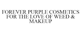 FOREVER PURPLE COSMETICS FOR THE LOVE OF WEED & MAKEUP