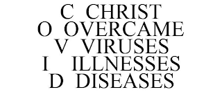 C CHRIST O OVERCAME V VIRUSES I ILLNESSES D DISEASES