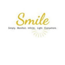 SMILE SIMPLY. MANIFEST. INFINTE. LIGHT. EVERYWHERE.