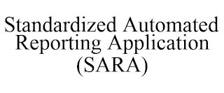 STANDARDIZED AUTOMATED REPORTING APPLICATION (SARA)