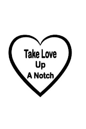 TAKE LOVE UP A NOTCH