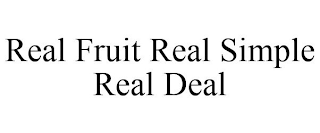 REAL FRUIT REAL SIMPLE REAL DEAL