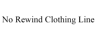 NO REWIND CLOTHING LINE
