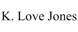 K. LOVE JONES