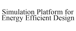 SIMULATION PLATFORM FOR ENERGY EFFICIENT DESIGN