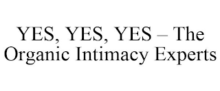 YES, YES, YES - THE ORGANIC INTIMACY EXPERTS