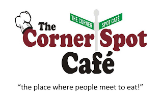 THE CORNER SPOT CAFE' "THE PLACE WHERE PEOPLE MEET TO EAT!" THE CORNER SPOT CAFE'