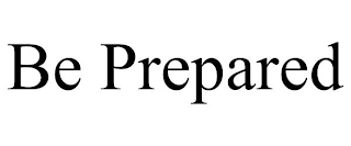 BE PREPARED