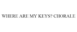 WHERE ARE MY KEYS? CHORALE