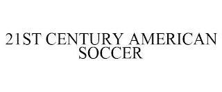 21ST CENTURY AMERICAN SOCCER