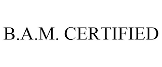 B.A.M. CERTIFIED