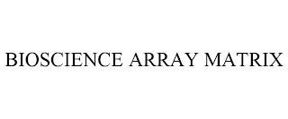 BIOSCIENCE ARRAY MATRIX