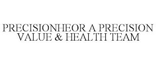 PRECISIONHEOR A PRECISION VALUE & HEALTH TEAM