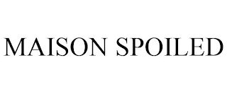 MAISON SPOILED