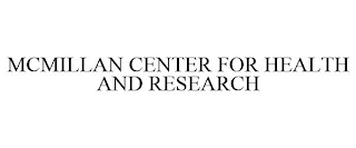 MCMILLAN CENTER FOR HEALTH AND RESEARCH