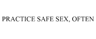 PRACTICE SAFE SEX, OFTEN