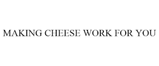 MAKING CHEESE WORK FOR YOU