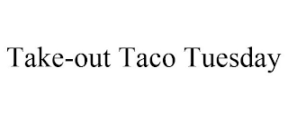 TAKE-OUT TACO TUESDAY
