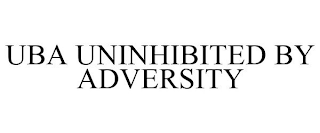 UBA UNINHIBITED BY ADVERSITY