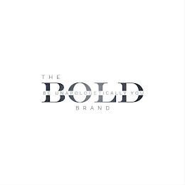 THE BOLD BRAND BE UNAPOLOGETICALLY YOU