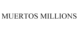 MUERTOS MILLIONS