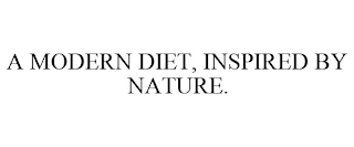 A MODERN DIET, INSPIRED BY NATURE.