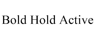 BOLD HOLD ACTIVE