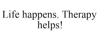 LIFE HAPPENS. THERAPY HELPS!