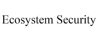 ECOSYSTEM SECURITY