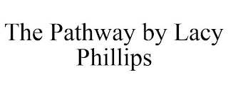 THE PATHWAY BY LACY PHILLIPS