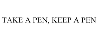 TAKE A PEN, KEEP A PEN