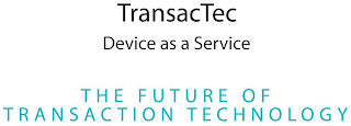 TRANSACTEC DEVICE AS A SERVICE THE FUTURE OF TRANSACTION TECHNOLOGY