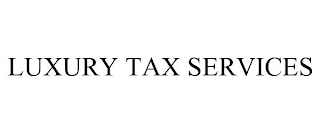 LUXURY TAX SERVICES