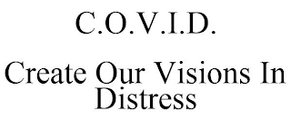 WE C.O.V.I.D. CREATE OUR VISIONS IN DISTRESS