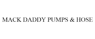 MACK DADDY PUMPS & HOSE