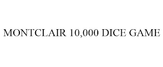 MONTCLAIR 10,000 DICE GAME