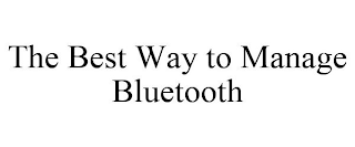 THE BEST WAY TO MANAGE BLUETOOTH