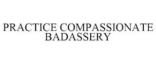 PRACTICE COMPASSIONATE BADASSERY