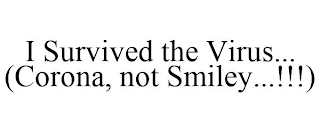 I SURVIVED THE VIRUS... (CORONA, NOT SMILEY...!!!)