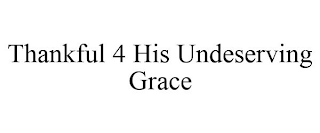 THANKFUL 4 HIS UNDESERVING GRACE