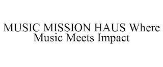 MUSIC MISSION HAUS WHERE MUSIC MEETS IMPACT