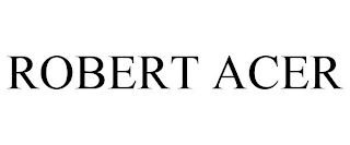 ROBERT ACER