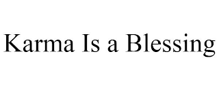 KARMA IS A BLESSING