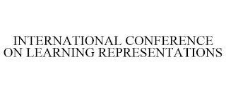 INTERNATIONAL CONFERENCE ON LEARNING REPRESENTATIONS