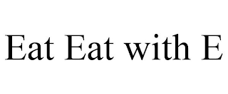 EAT EAT WITH E