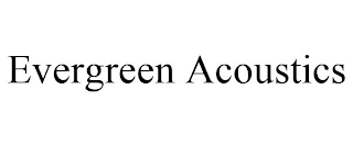 EVERGREEN ACOUSTICS