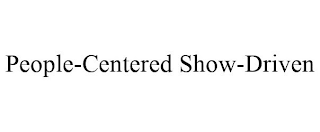 PEOPLE-CENTERED SHOW-DRIVEN