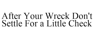 AFTER YOUR WRECK DON'T SETTLE FOR A LITTLE CHECK